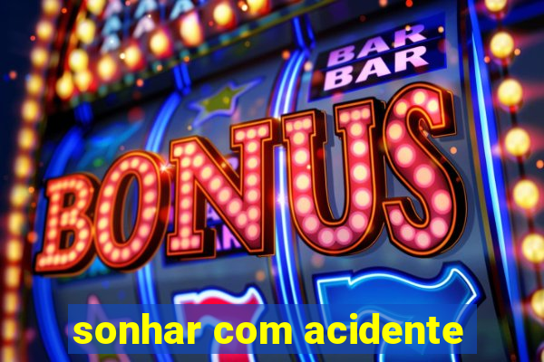 sonhar com acidente